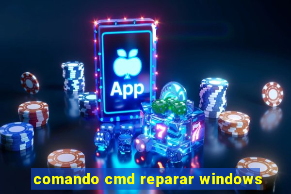 comando cmd reparar windows